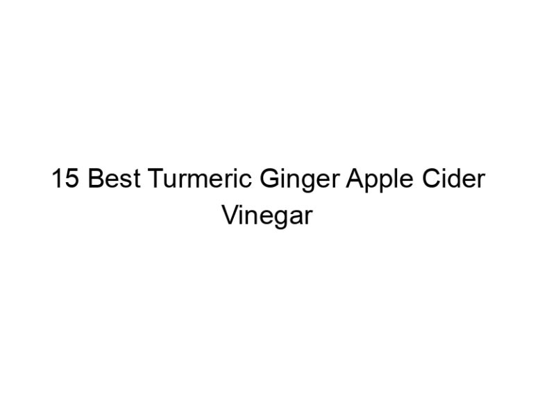 15 best turmeric ginger apple cider vinegar 6904