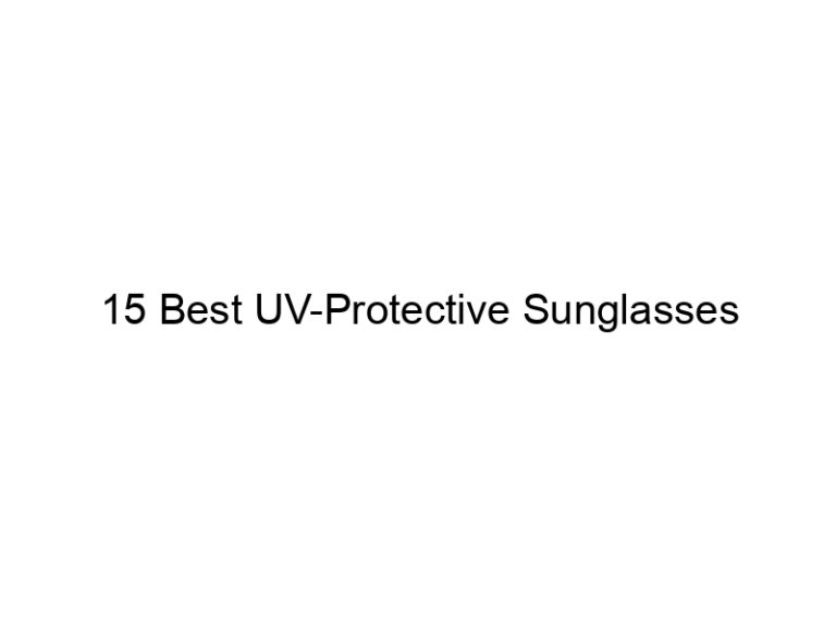 15 best uv protective sunglasses 7779