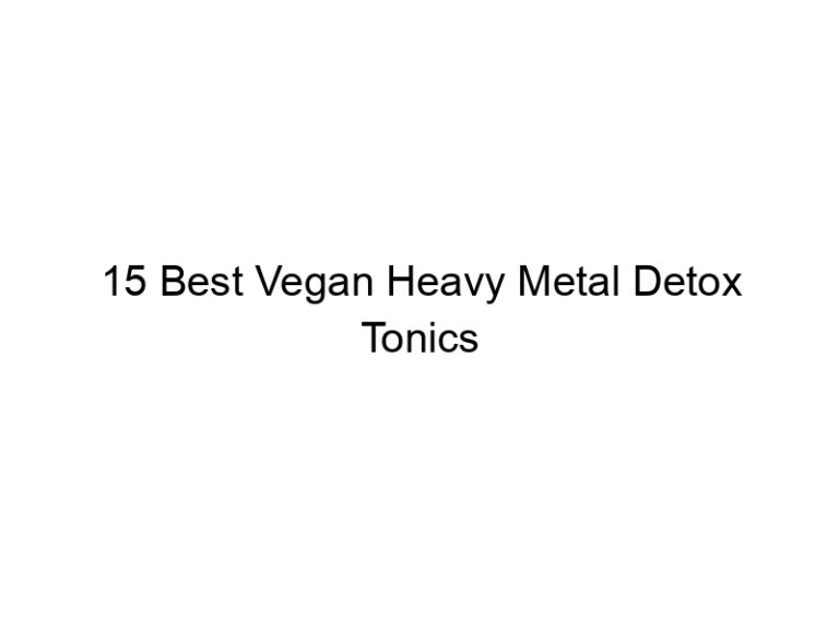 15 best vegan heavy metal detox tonics 30352