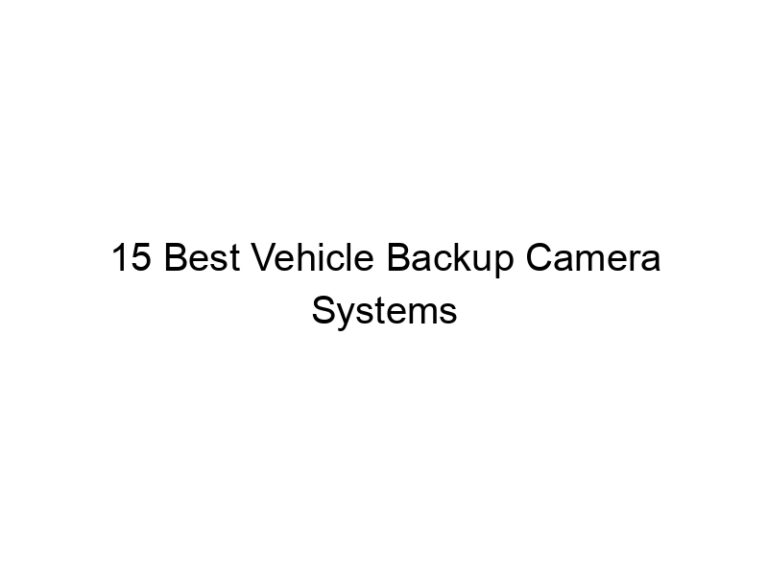 15 best vehicle backup camera systems 8444