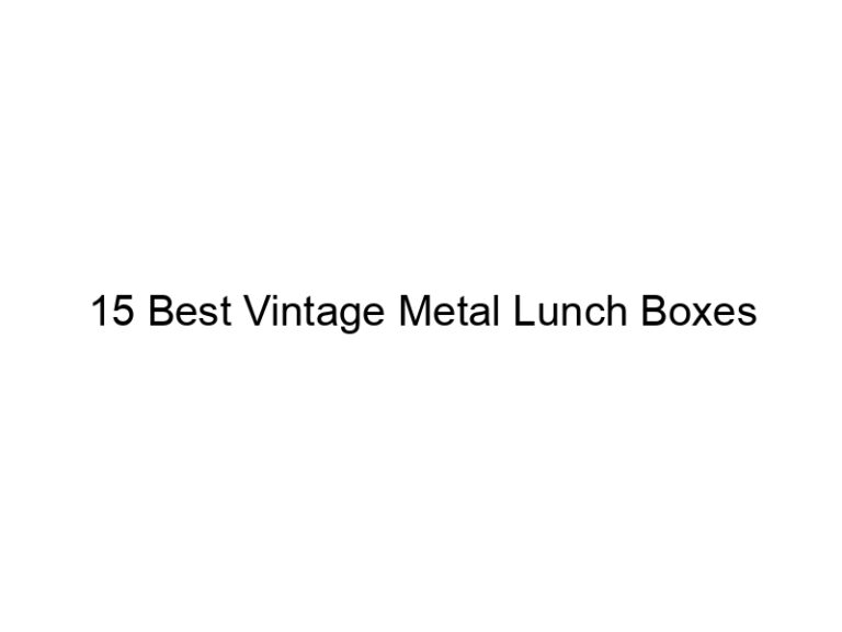 15 best vintage metal lunch boxes 7370
