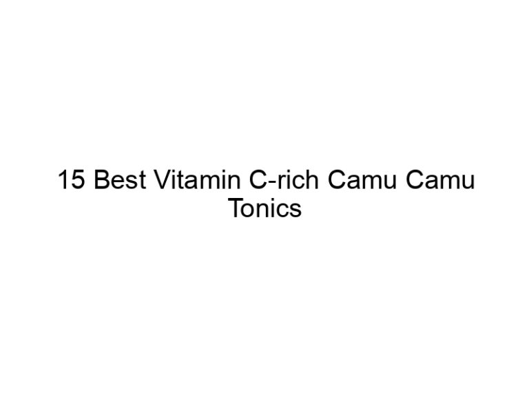 15 best vitamin c rich camu camu tonics 30218