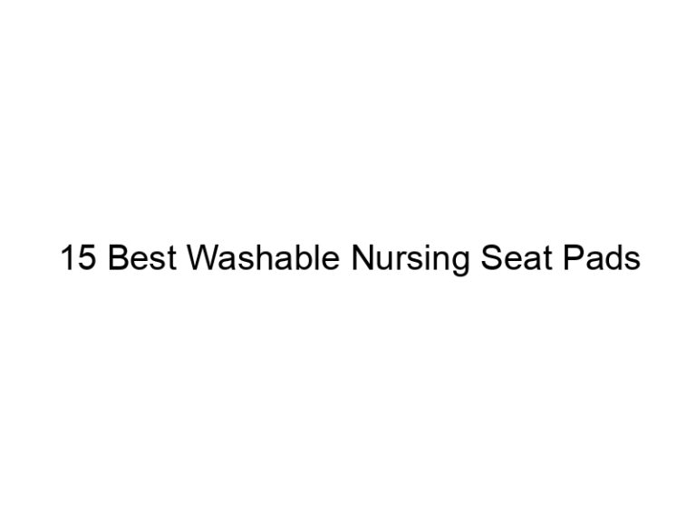 15 best washable nursing seat pads 8286