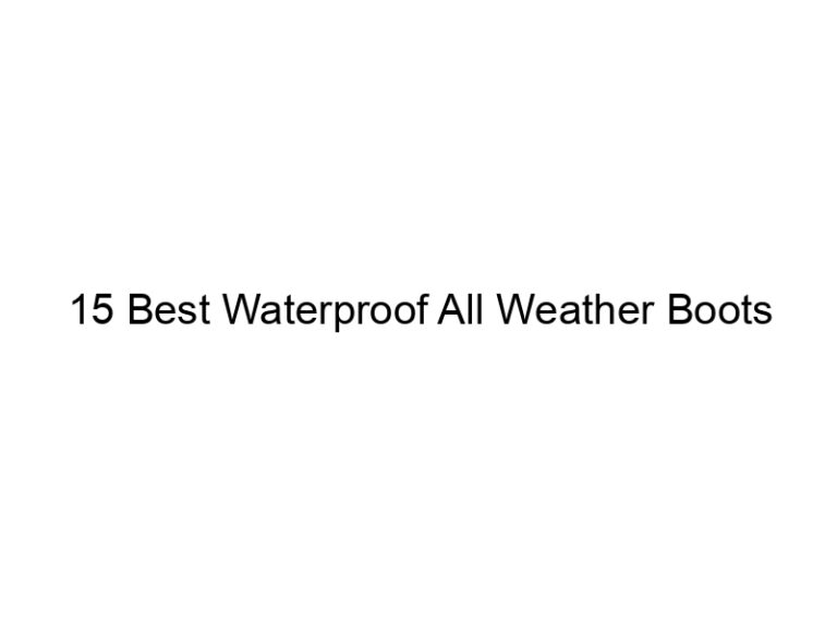 15 best waterproof all weather boots 7408