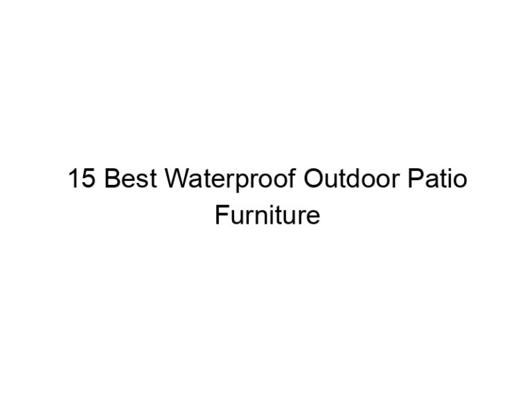 15 best waterproof outdoor patio furniture 10822