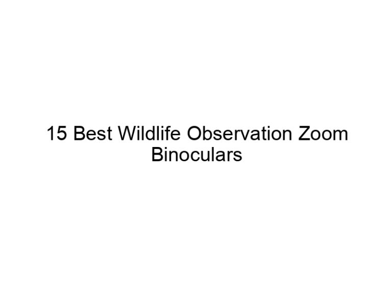 15 best wildlife observation zoom binoculars 8547
