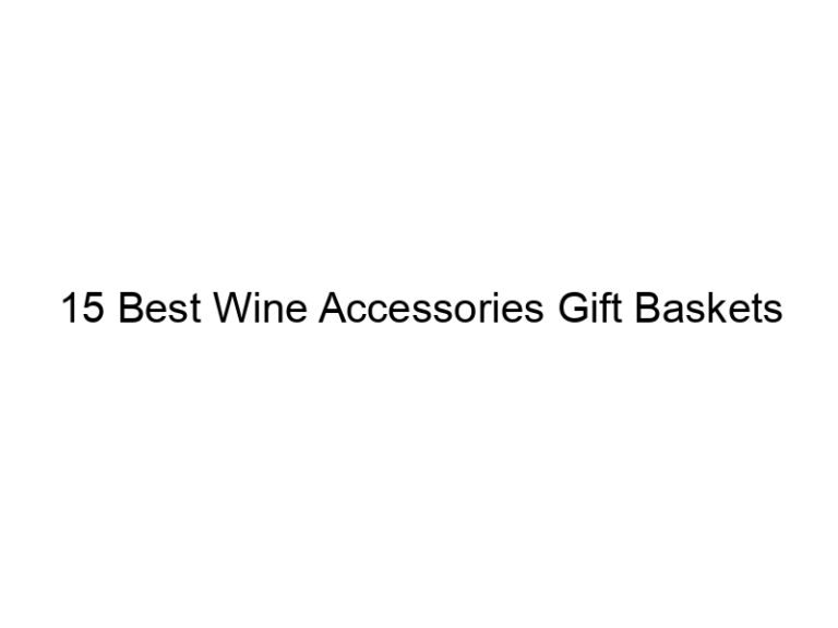 15 best wine accessories gift baskets 8906
