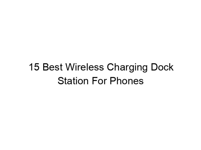 15 best wireless charging dock station for phones 7914