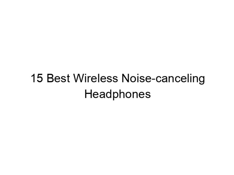 15 best wireless noise canceling headphones 6507