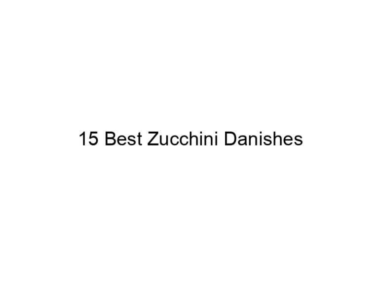 15 best zucchini danishes 30615