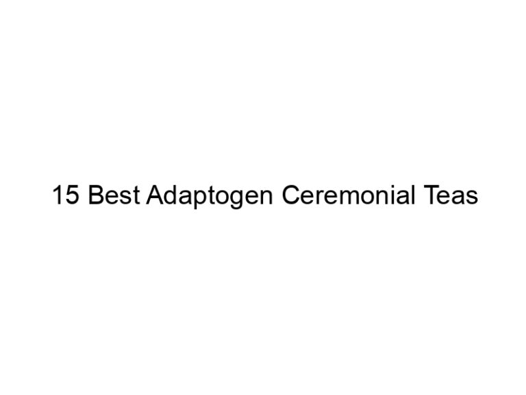 15 best adaptogen ceremonial teas 30192