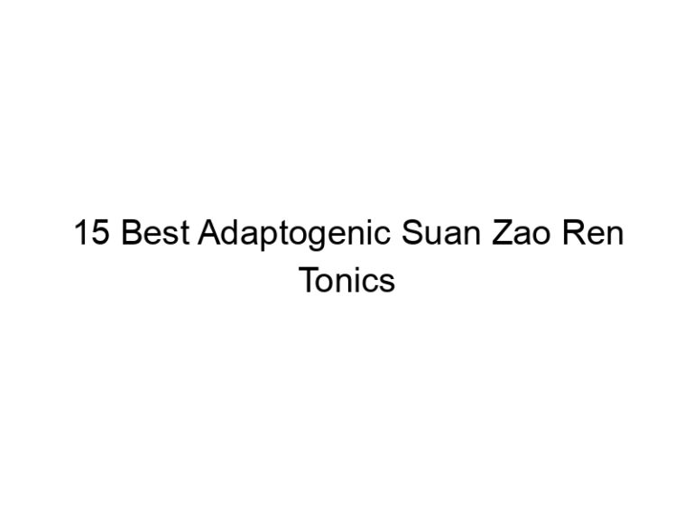 15 best adaptogenic suan zao ren tonics 30331