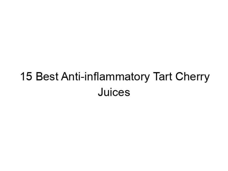 15 best anti inflammatory tart cherry juices 30215
