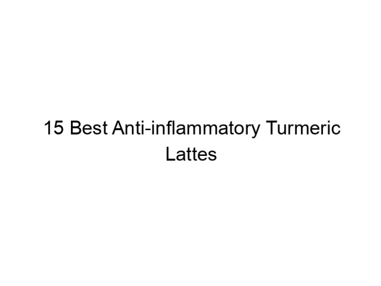 15 best anti inflammatory turmeric lattes 30097