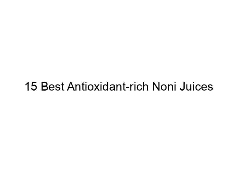 15 best antioxidant rich noni juices 30237