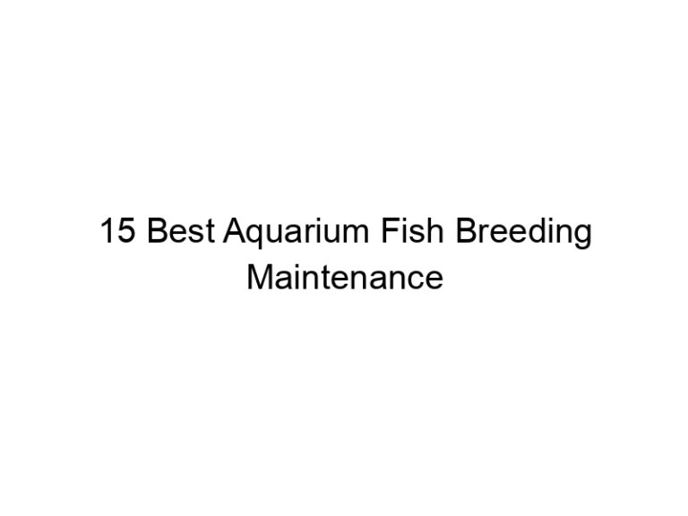 15 best aquarium fish breeding maintenance products 36457