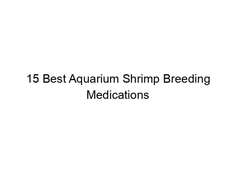 15 best aquarium shrimp breeding medications 36502