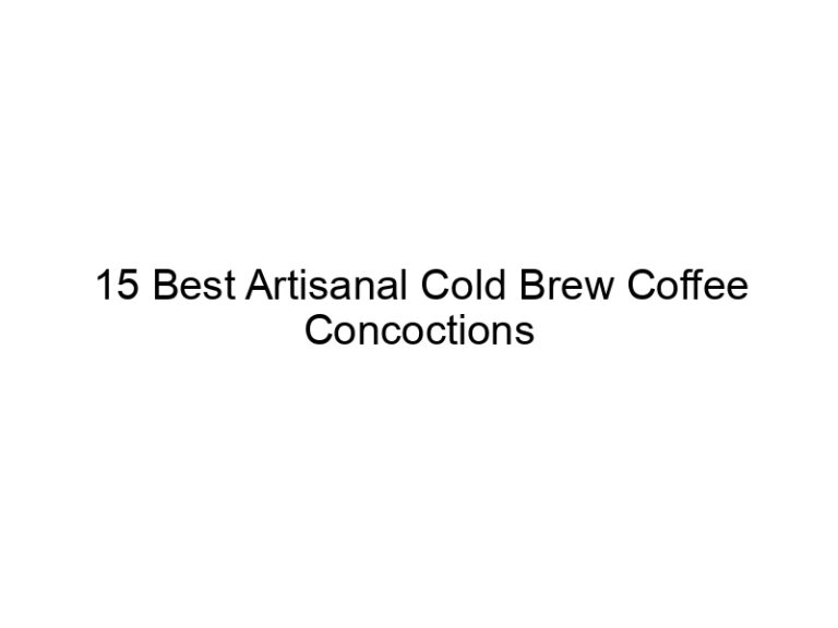 15 best artisanal cold brew coffee concoctions 30299