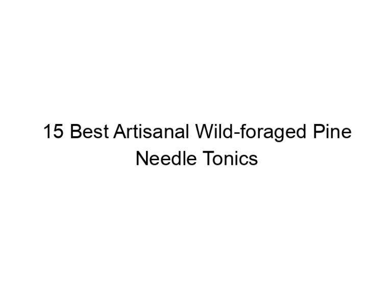 15 best artisanal wild foraged pine needle tonics 30312