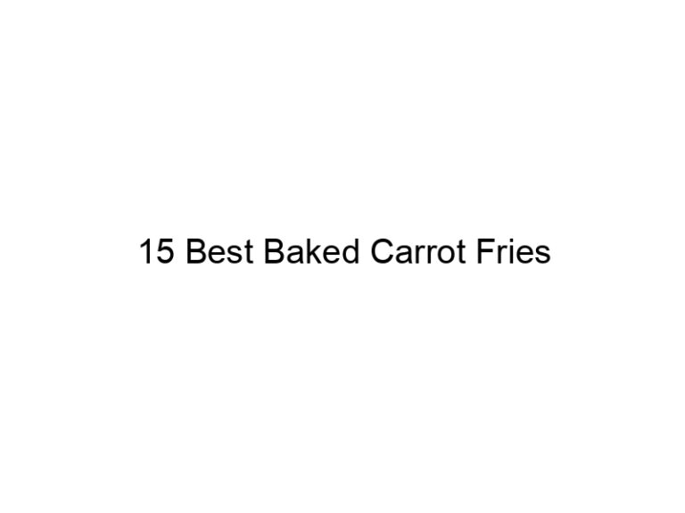 15 best baked carrot fries 30799