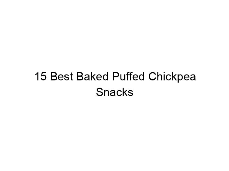 15 best baked puffed chickpea snacks 30877