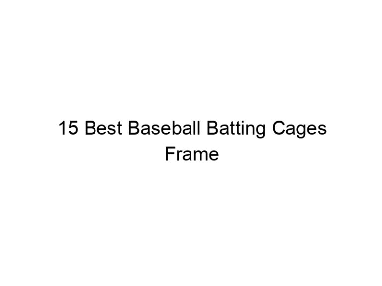 15 best baseball batting cages frame 36662