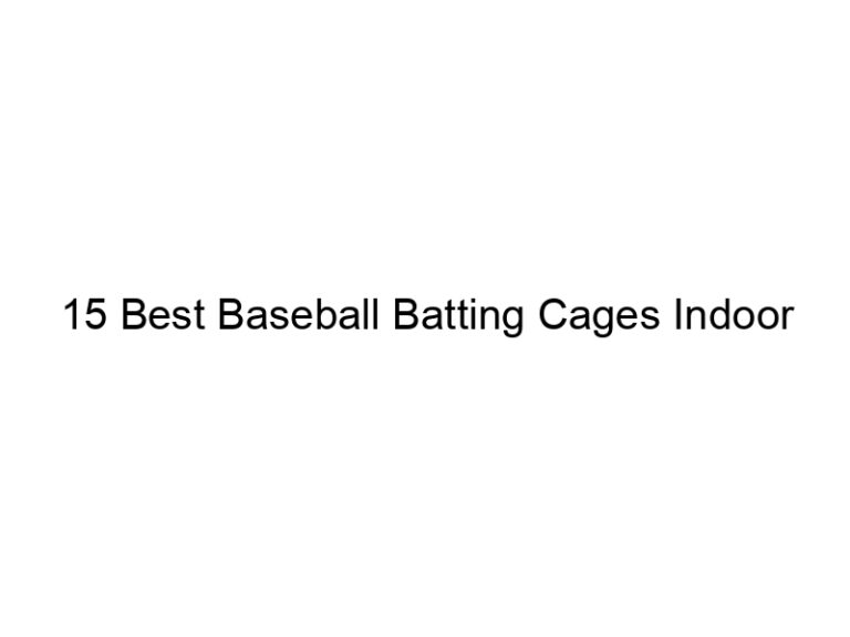 15 best baseball batting cages indoor 36658