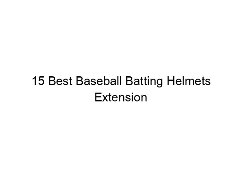 15 best baseball batting helmets extension 36685