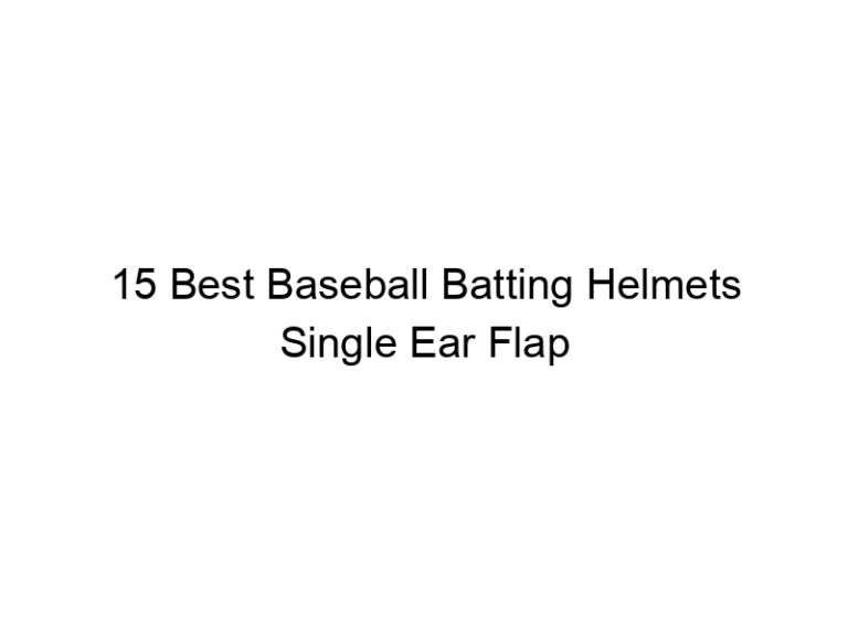 15 best baseball batting helmets single ear flap 36682
