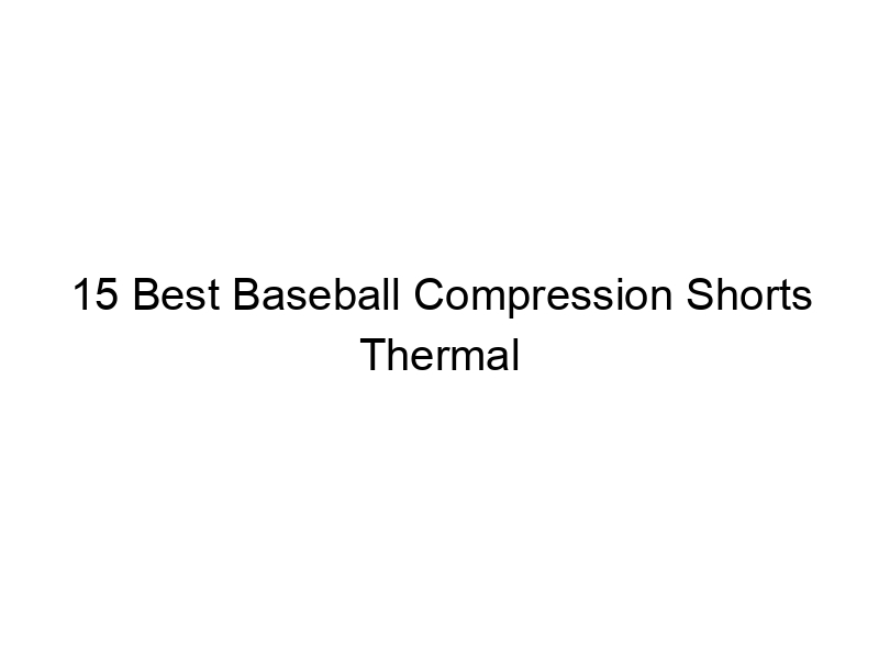 15 Best Baseball Compression Shorts Thermal - April 2024