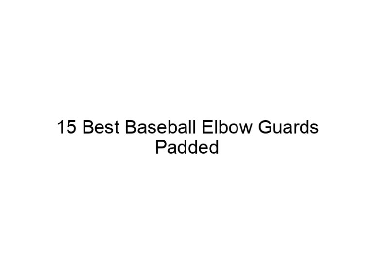 15 best baseball elbow guards padded 36734