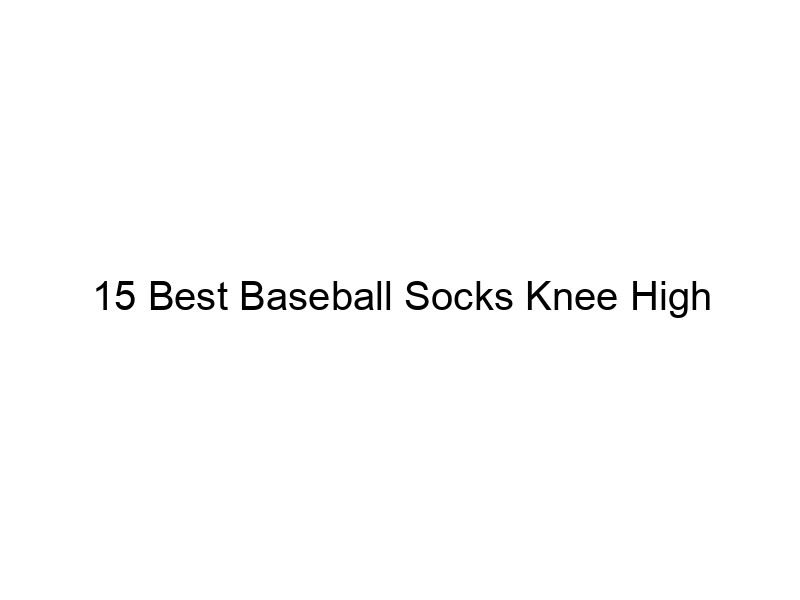 15 Best Baseball Socks Knee High - April 2024