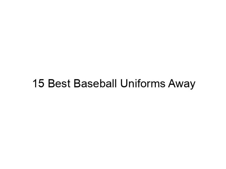 15 best baseball uniforms away 36610