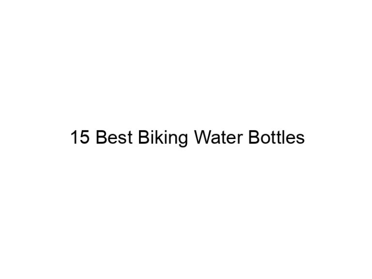 15 best biking water bottles 37654