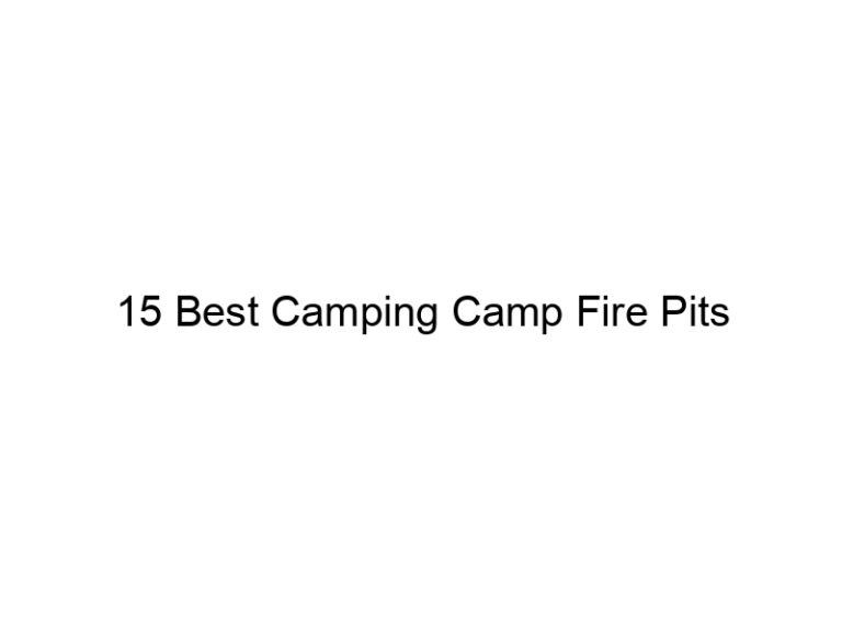 15 best camping camp fire pits 37962