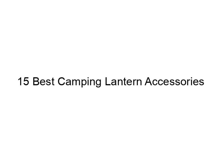 15 best camping lantern accessories 37897