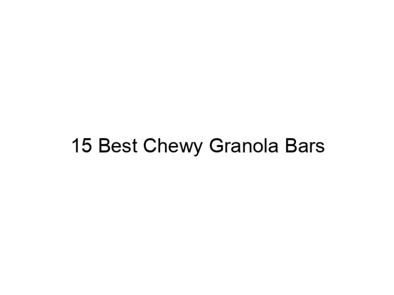 15 best chewy granola bars 30911