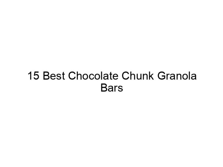 15 best chocolate chunk granola bars 30852