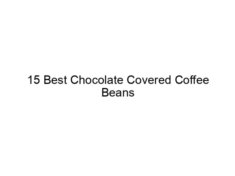 15 best chocolate covered coffee beans 30753