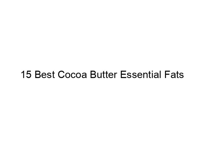 15 best cocoa butter essential fats 30167