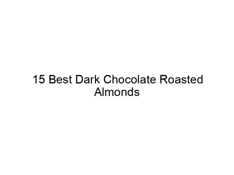 15 best dark chocolate roasted almonds 30768