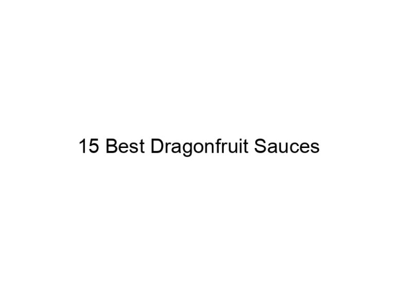 15 best dragonfruit sauces 30406