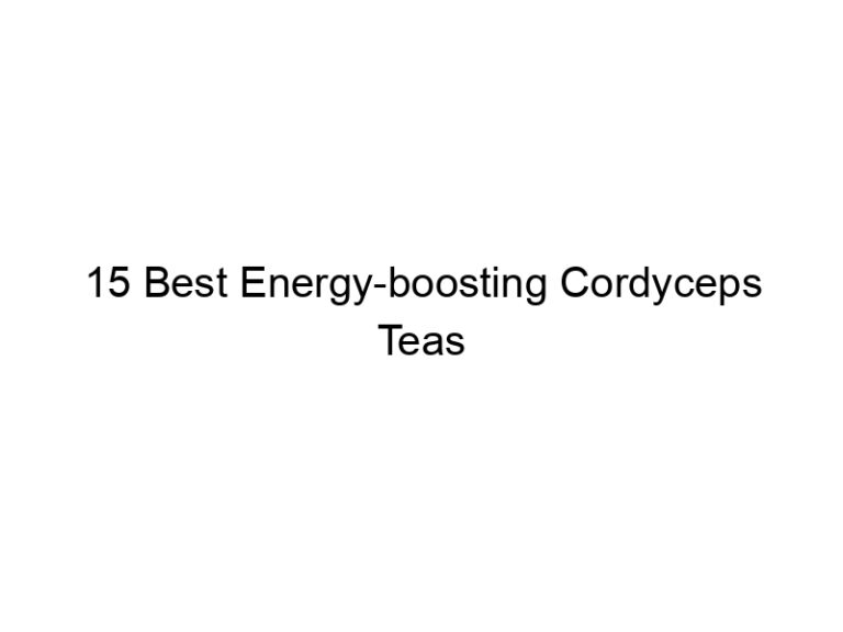 15 best energy boosting cordyceps teas 30049