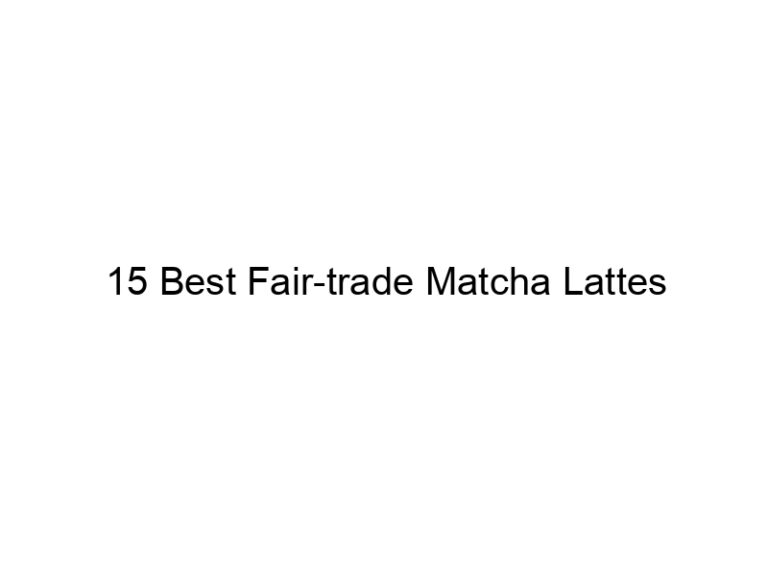 15 best fair trade matcha lattes 30012