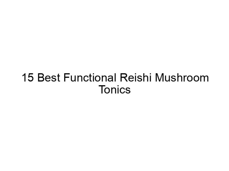15 best functional reishi mushroom tonics 30368