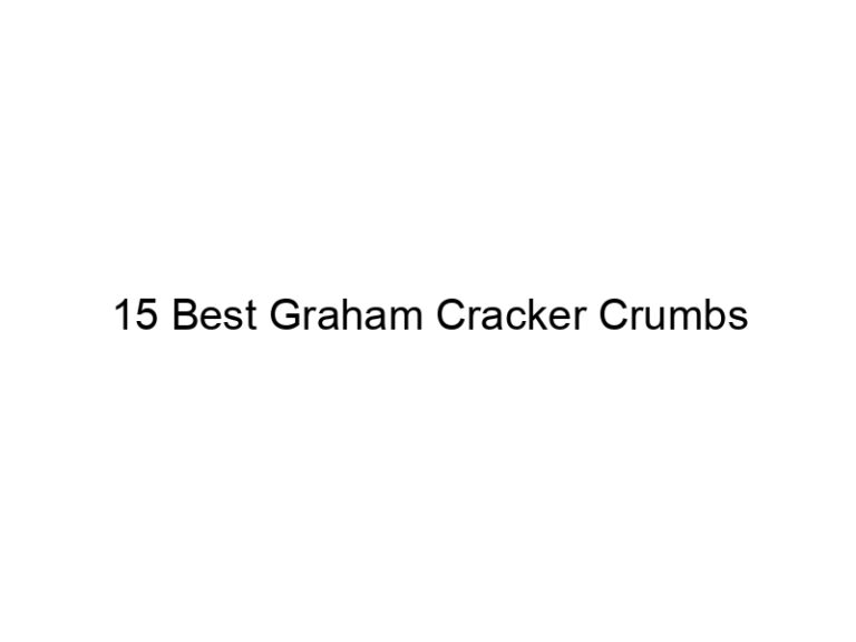 15 best graham cracker crumbs 30554
