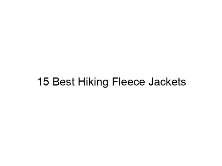 15 best hiking fleece jackets 38025