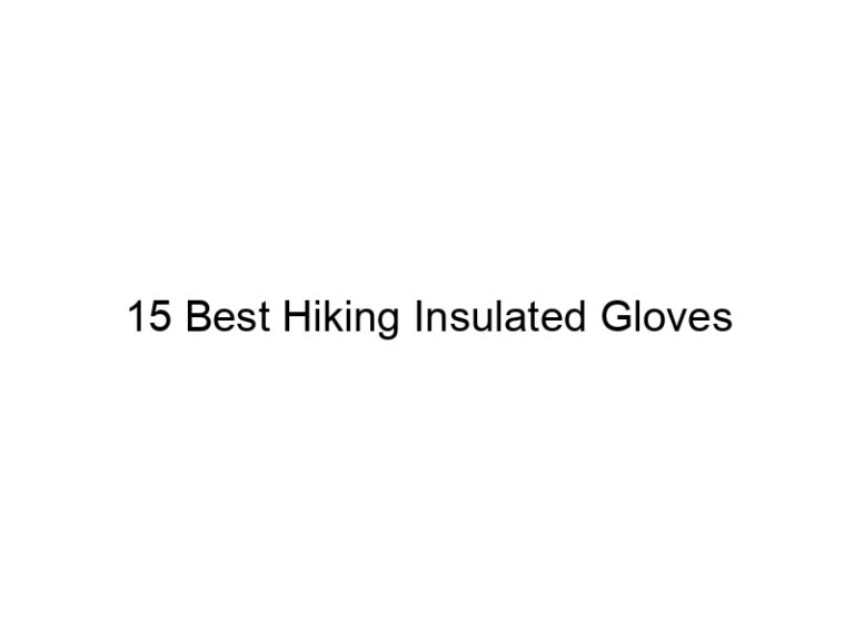 15 best hiking insulated gloves 38117