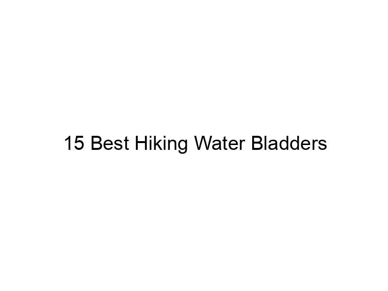 15 Best Hiking Water Bladders May 2024