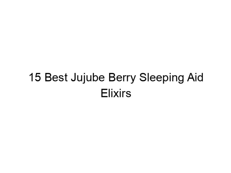 15 best jujube berry sleeping aid elixirs 30270